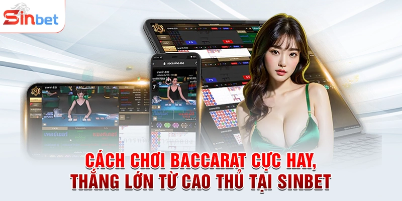 Cách Chơi Baccarat Cực Hay, Thắng Lớn Từ Cao Thủ Tại sinbet