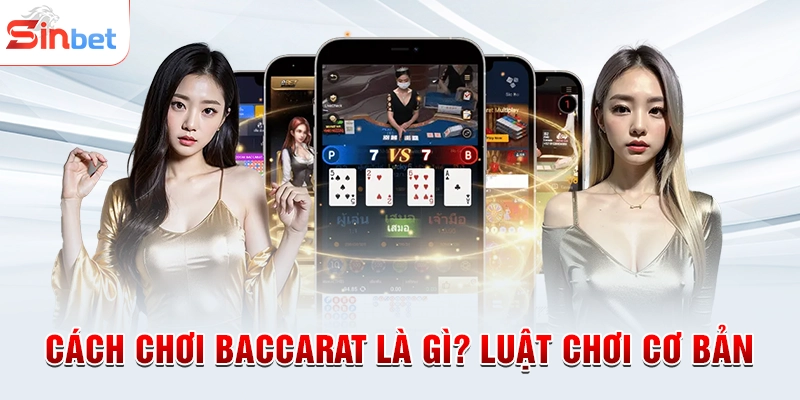 Cách chơi Baccarat là gì? Luật chơi cơ bản