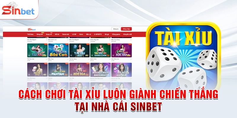 Cách Chơi Tài Xỉu Luôn Giành Chiến Thắng Tại Nhà Cái sinbet