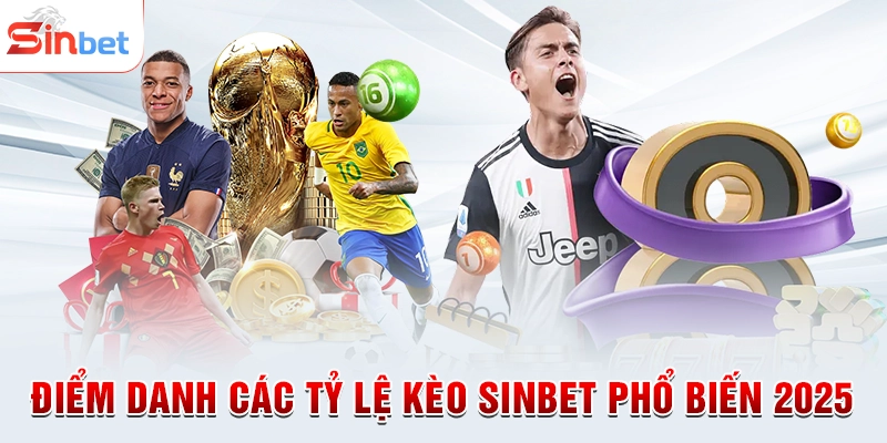 Điểm danh các tỷ lệ kèo sinbet phổ biến 2025
