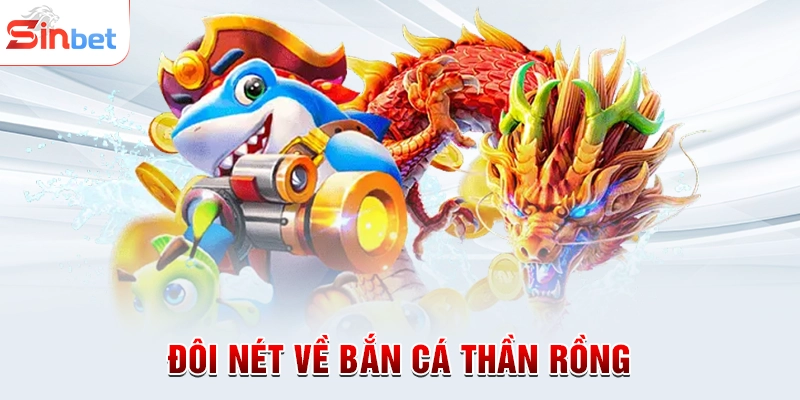 Đôi nét về bắn cá Thần Rồng