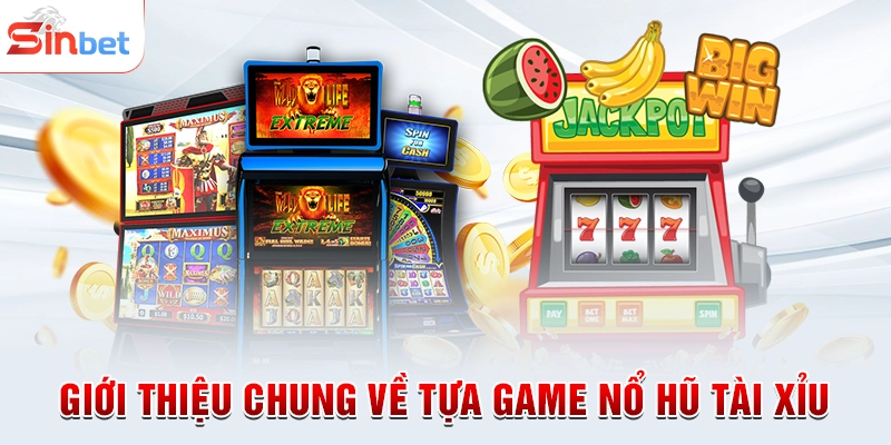 Giới thiệu chung về tựa game nổ hũ tài xỉu