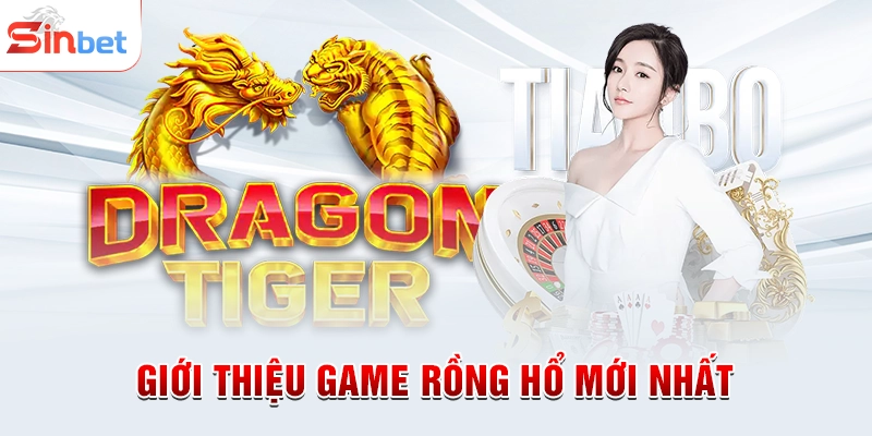 Giới thiệu game Rồng Hổ mới nhất