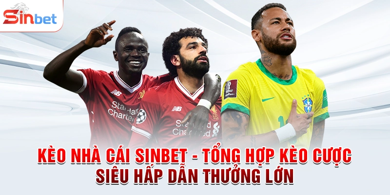 Kèo Nhà Cái sinbet - Tổng Hợp Kèo Cược Siêu Hấp Dẫn Thưởng Lớn