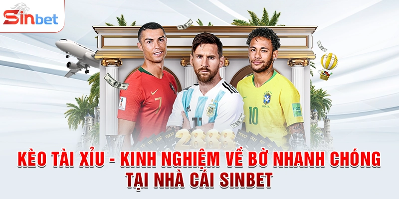 Kèo Tài Xỉu - Kinh Nghiệm Về Bờ Nhanh Chóng Tại Nhà Cái sinbet