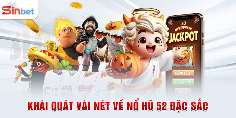 Khái quát vài nét về nổ hũ 52 đặc sắc