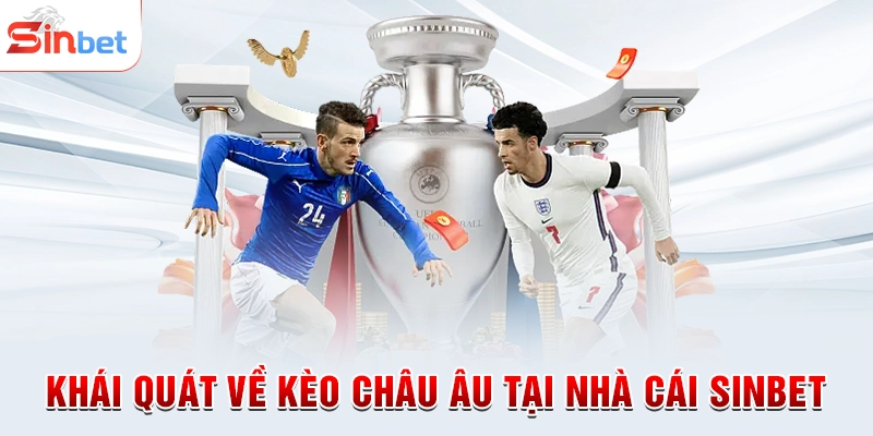 Khái quát về kèo châu Âu tại nhà cái sinbet