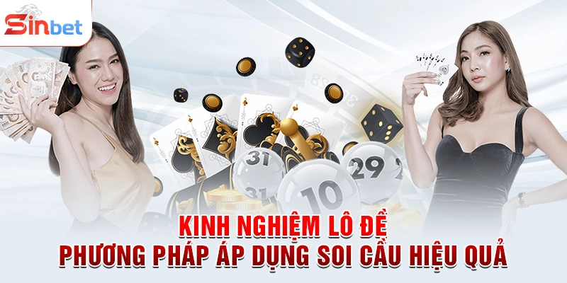 Kinh Nghiệm Lô Đề - Phương Pháp Áp Dụng Soi Cầu Hiệu Quả