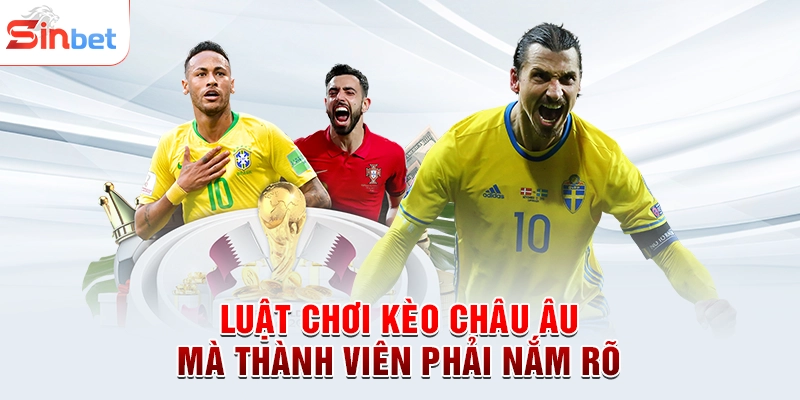 Luật chơi kèo châu Âu mà thành viên phải nắm rõ