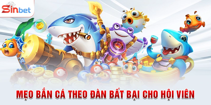 Mẹo bắn cá theo đàn bất bại cho hội viên
