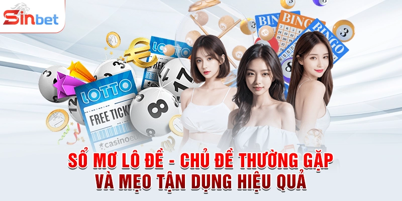 Sổ Mơ Lô Đề - Chủ Đề Thường Gặp Và Mẹo Tận Dụng Hiệu Quả
