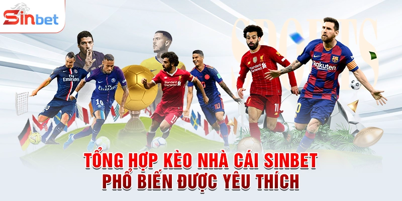 Tổng hợp kèo nhà cái sinbet phổ biến được yêu thích
