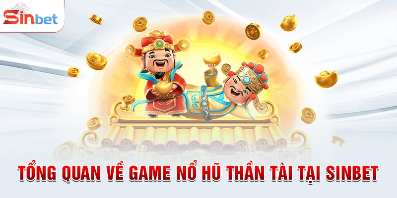 Tổng quan về game nổ hũ thần tài tại sinbet